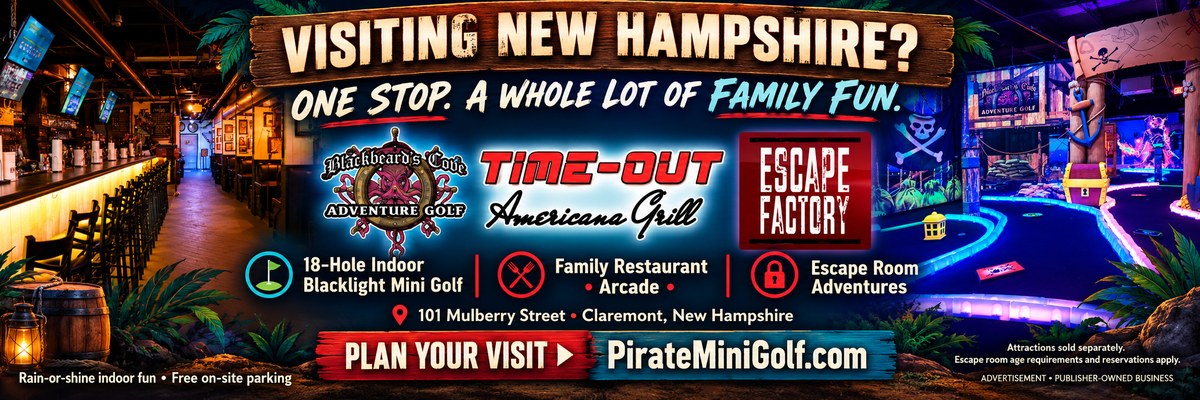 Advertisement: Visiting New Hampshire? Blackbeard's Cove Adventure Golf (indoor blacklight mini golf), Time-Out Americana Grill (family restaurant and arcade) and Escape Factory (escape rooms), 101 Mulberry Street, Claremont NH, PirateMiniGolf.com. Publisher-owned business.